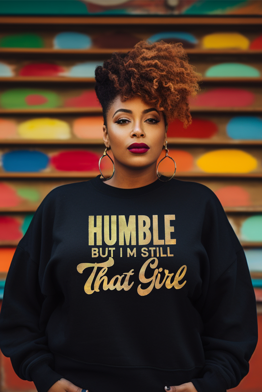 Humble but still that Girl sweatshirt